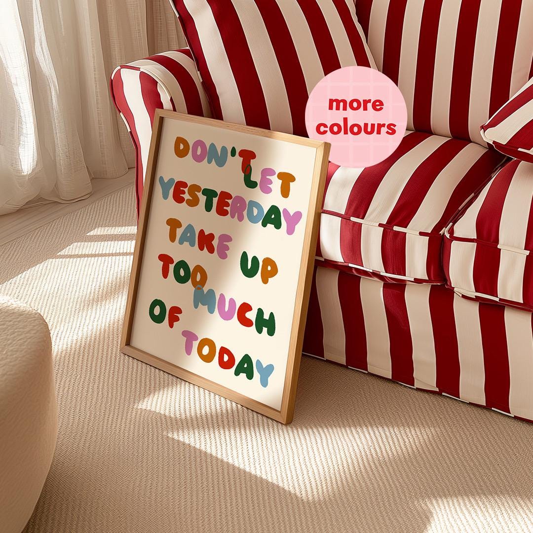 Don't Let Yesterday Take Up Too Much Of Today Print