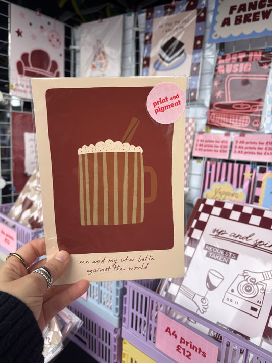 Me and My Chai Latte Against The World print