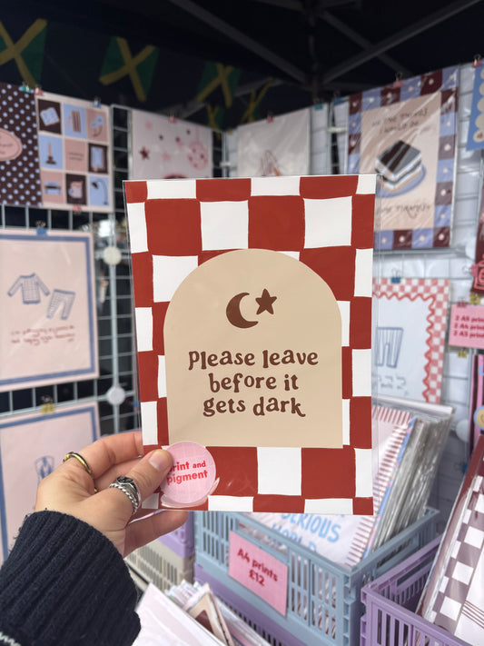 Please Leave Before It Gets Dark print