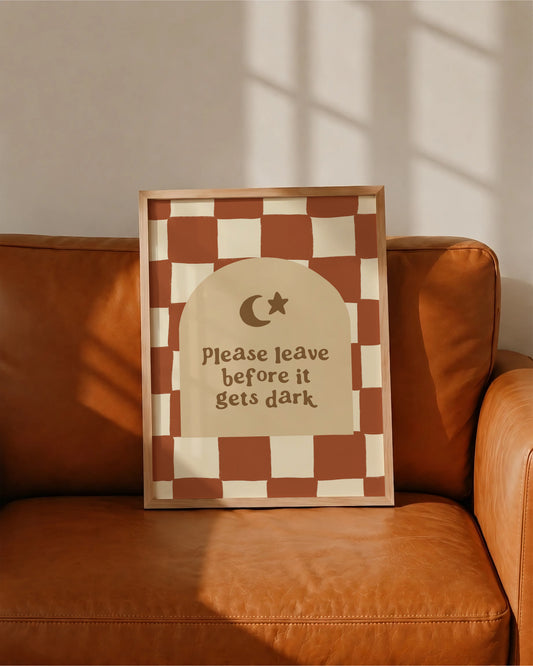 Please Leave Before It Gets Dark print