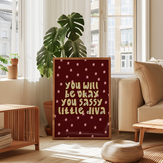 You Will Be Okay You Sassy Little Diva print