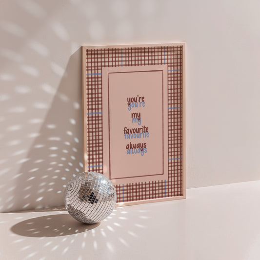 You're My Favourite Always Heartfelt Typography Print