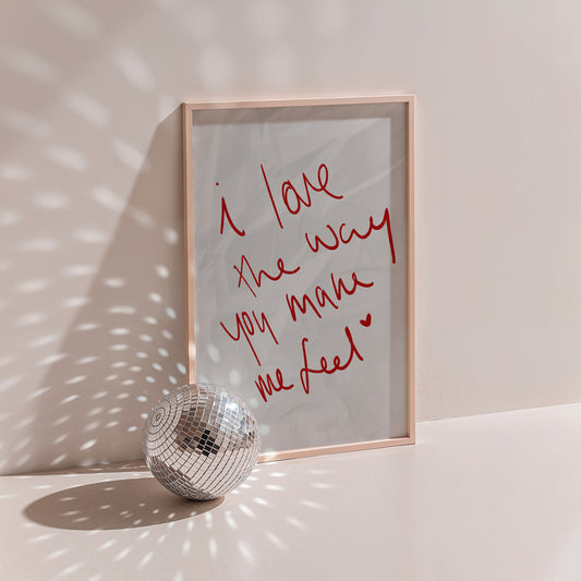 I Love The Way You Make Me Feel Heartfelt Print