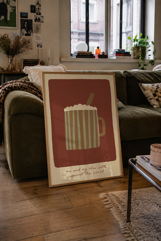 Me and My Chai Latte Against The World print