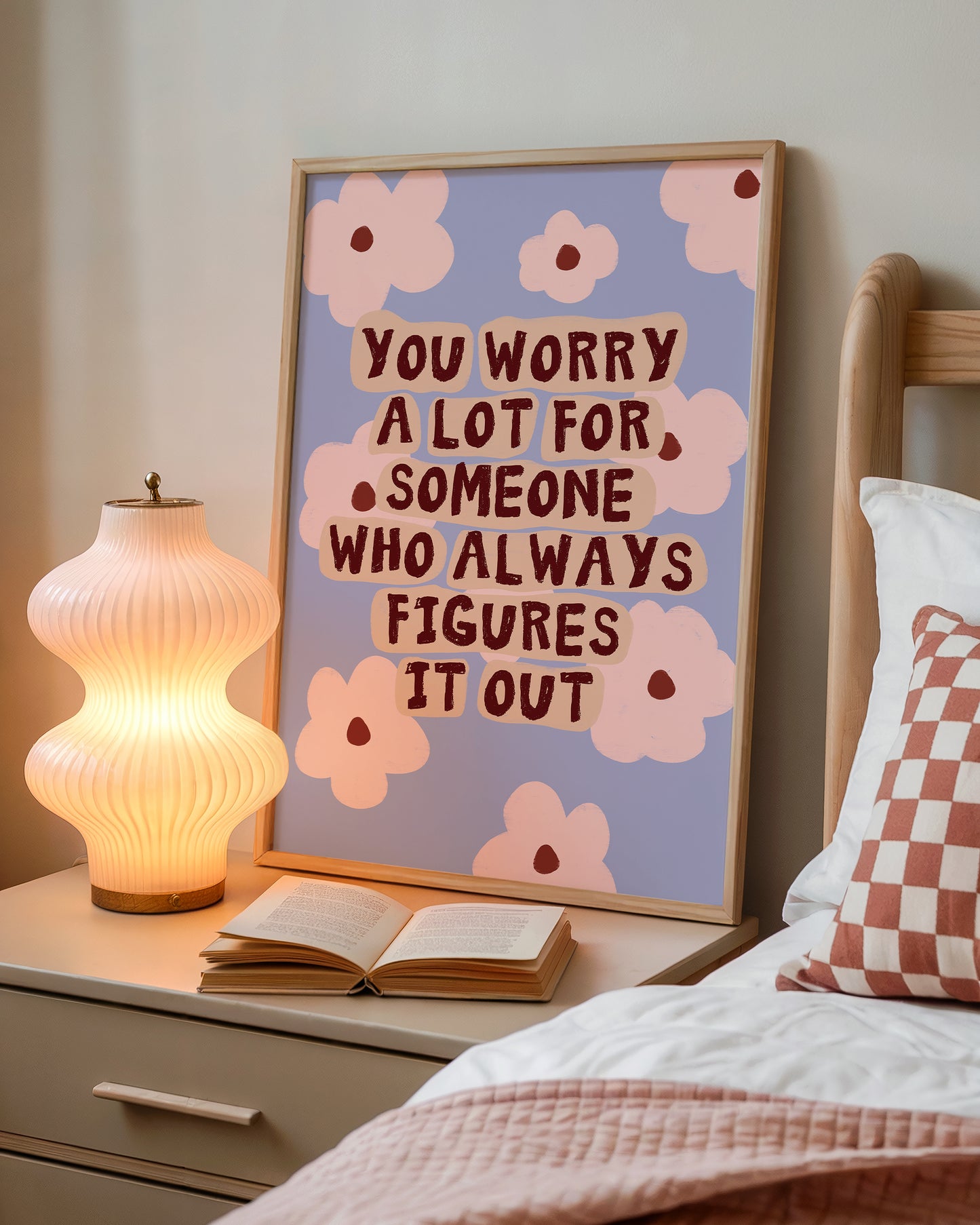 You Worry A Lot For Someone Who Always Figures It Out print