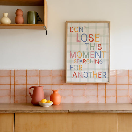 Don't Lose This Moment Searching For Another Print