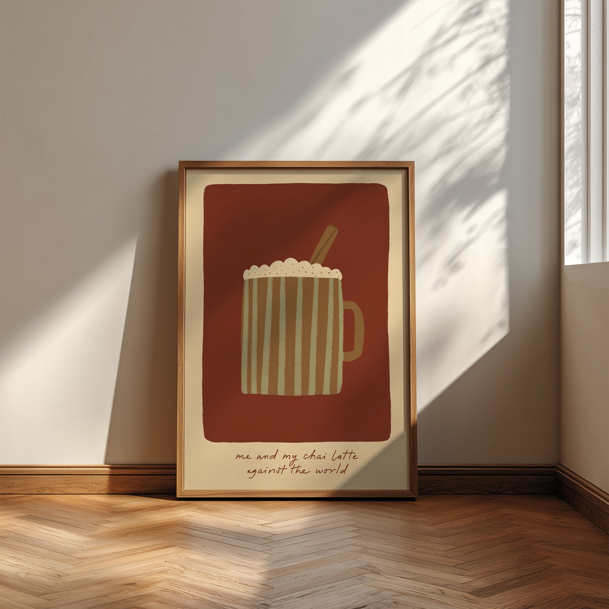 Me and My Chai Latte Against The World print