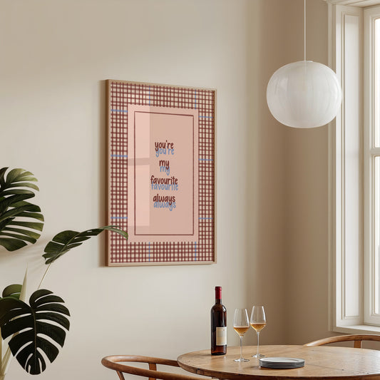 You're My Favourite Always Heartfelt Typography Print