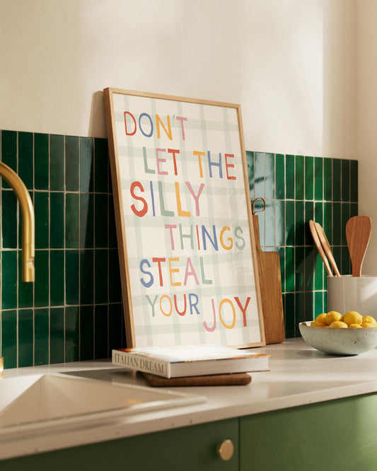 Don't Let The Silly Things Steal Your Joy Print