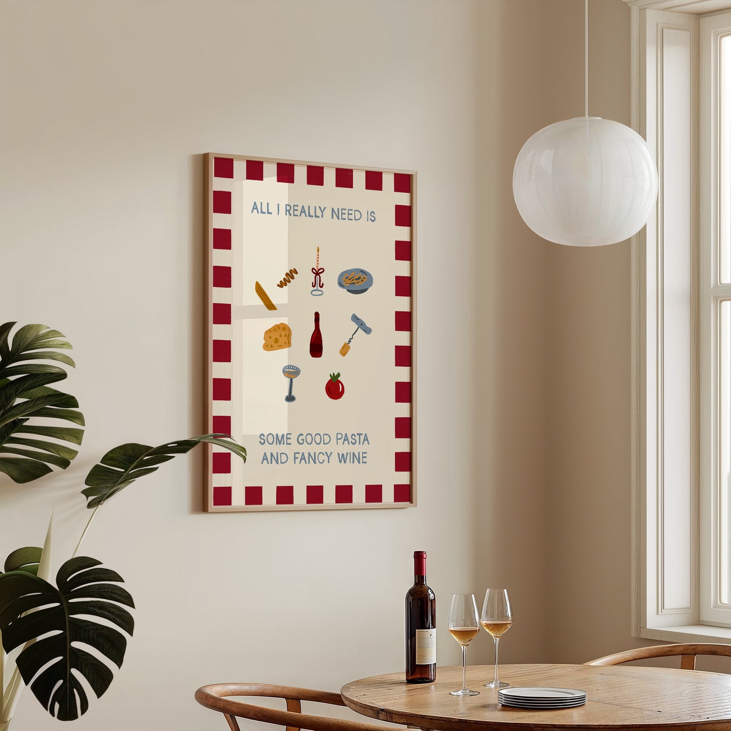 All I Really Need Is Some Good Pasta and Fancy Wine Print