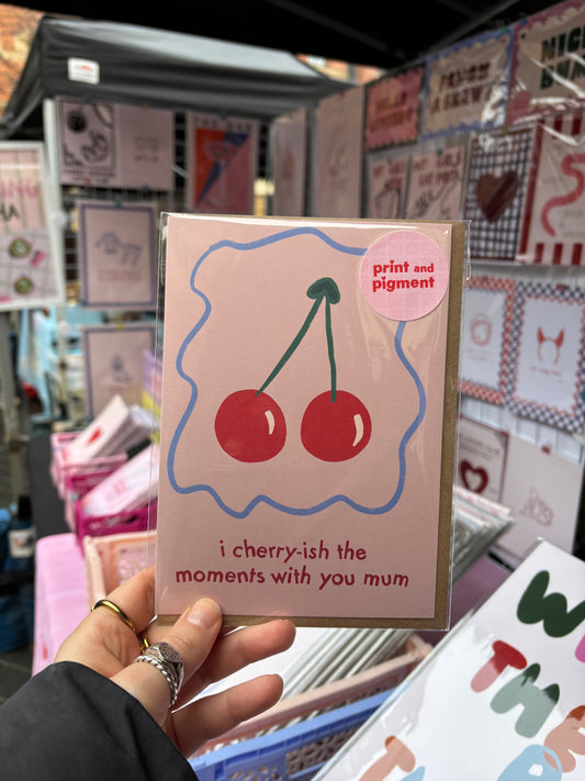 I Cherry-ish The Moments With You Mum card – Cute Mother's Day Card