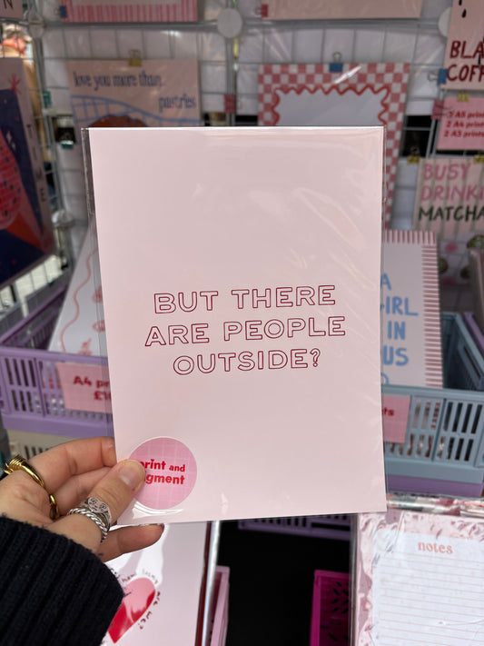 But There Are People Outside? Typography print