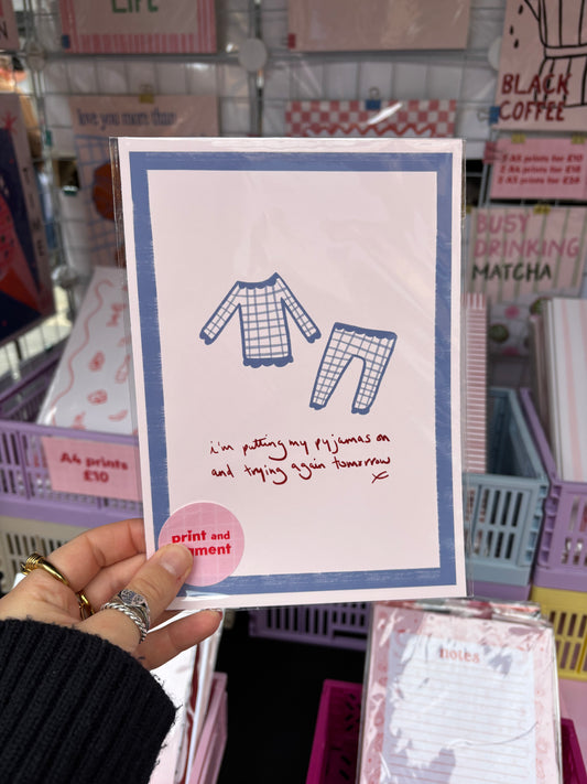 I'm Putting My Pyjamas On And Trying Again Tomorrow Hand Drawn Print