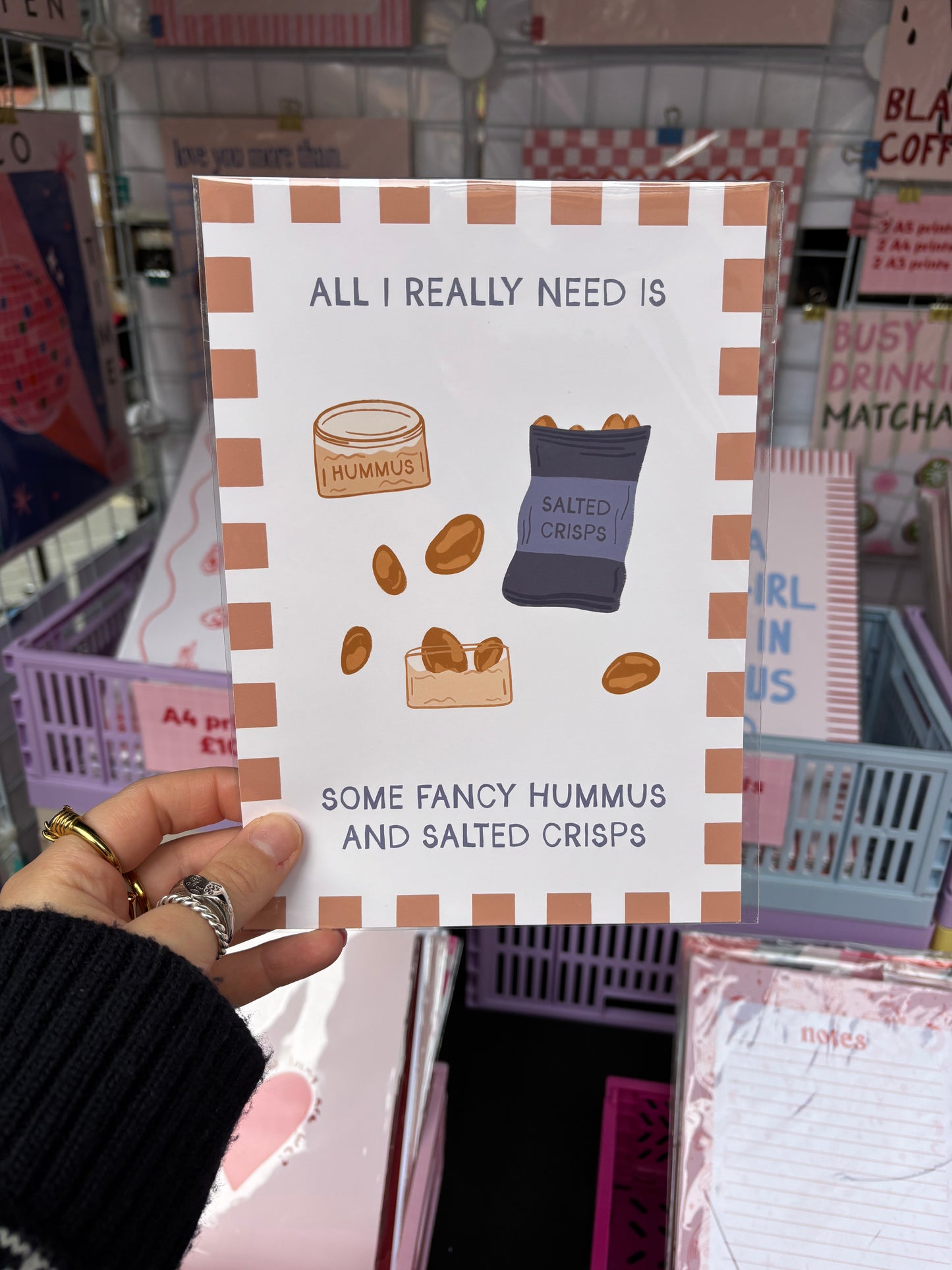 All I Really Need Is Some Fancy Hummus and Salted Crisps Print