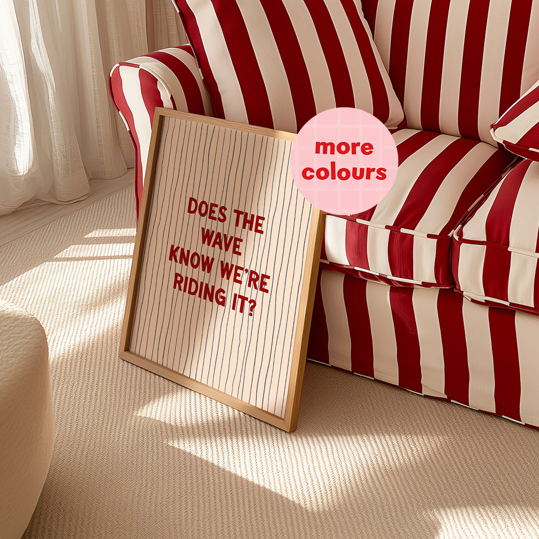 Does The Wave Know We're Riding It? print