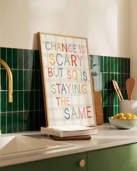 Change Is Scary But So Is Staying The Same Print